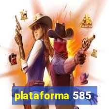 plataforma 585